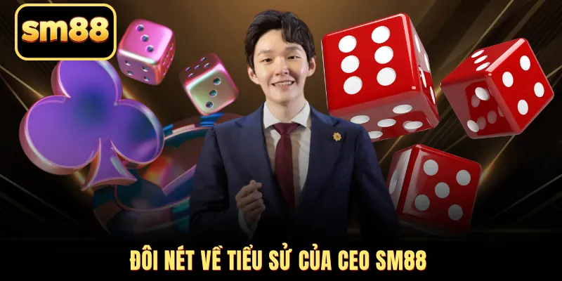 Đôi nét về tiểu sử của CEO SM88