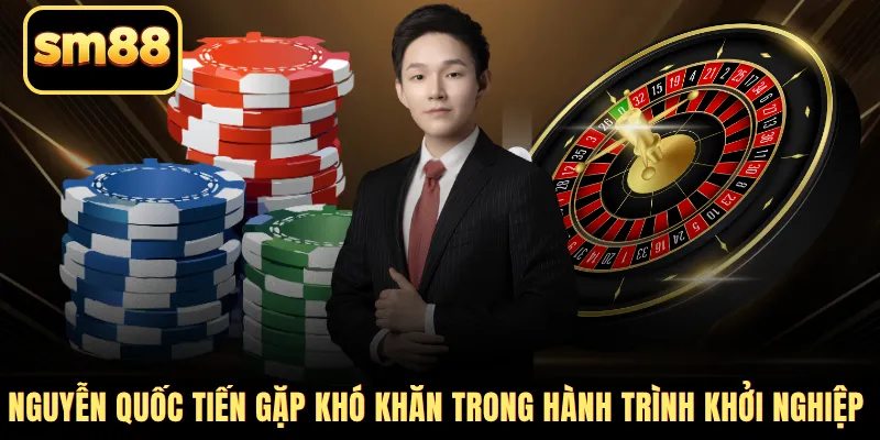 Nguyễn Quốc Tiến gặp khó khăn trong hành trình khởi nghiệp 